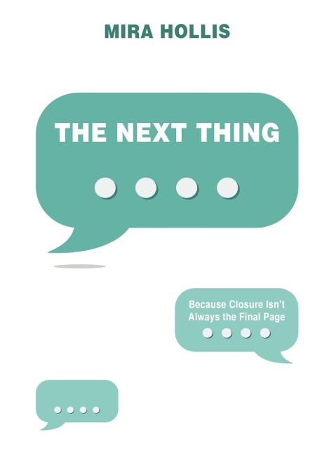 THE NEXT THING : Because Closure Isn’t Always the Final Page